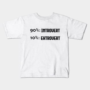 90% Introvert and 10% Extrovert - Black Lettering Version Kids T-Shirt